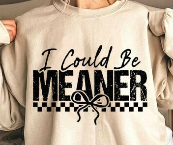I Could Be Meaner Crowded Graphic Crewneck